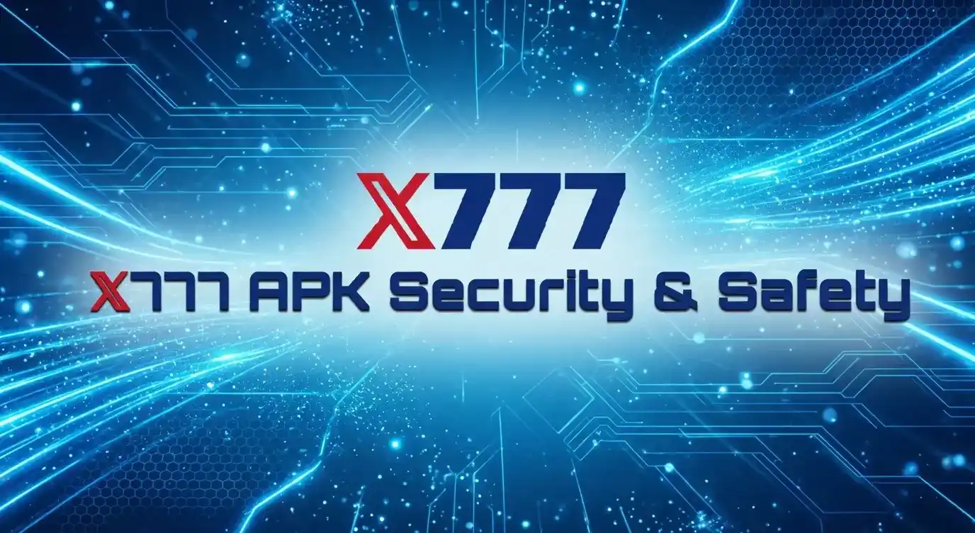 X777 APK Security & Safety - Is It Safe to Download?
