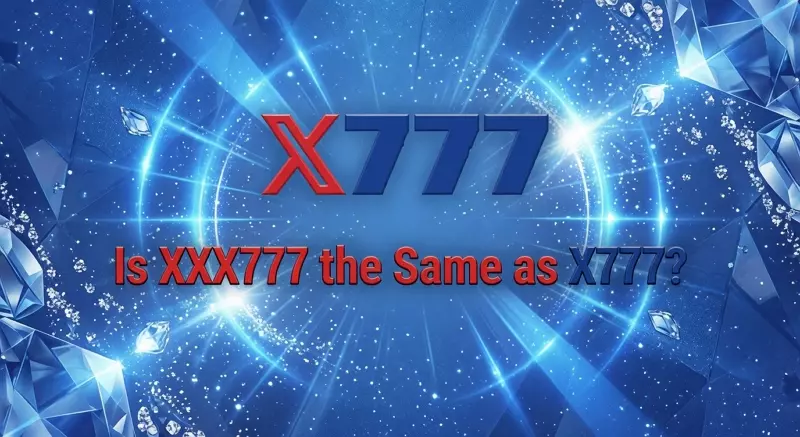 Is XXX777 the Same as X777? Everything Players Need to Know